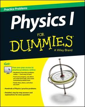 Physics I: 1,001 Practice Problems For Dummies (+ Free Online Practice)