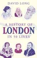 A History of London in 50 Lives