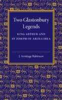 Two Glastonbury Legends : King Arthur and St Joseph of Arimathea