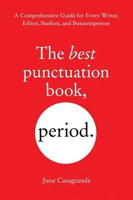 The Best Punctuation Book, Period: A Comprehensive Guide for Every Writer, Editor, Student, and Businessperson