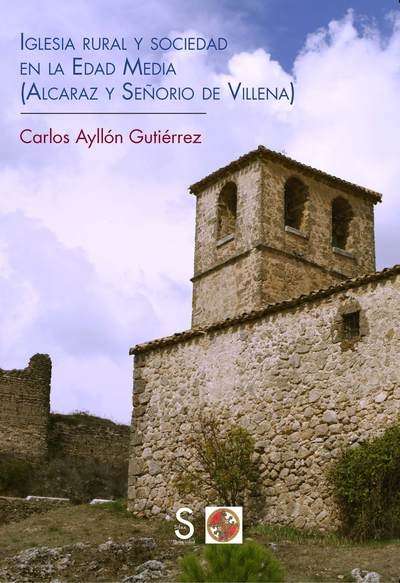 Iglesia rural y sociedad en la Edad Media (Alcaraz y Señorío de Villena)