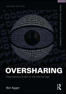 Oversharing: Presentations of Self in the Internet Age