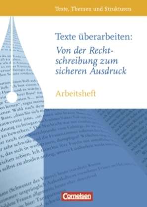 Texte überarbeiten: Von der Rechtschreibung zum sicheren Ausdruck Arbeitsheft