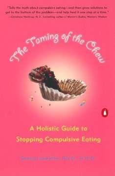 Taming of the Chew : A Holistic Guide to Stopping Compulsive Eating