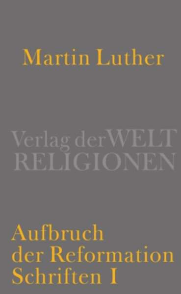 Aufbruch der Reformation. Schriften I