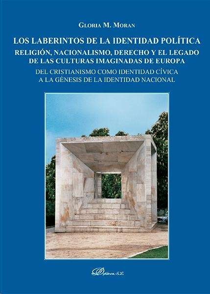 Los laberintos de la identidad política. Religión, nacionalismo, derecho y el legado de las culturas imaginadas