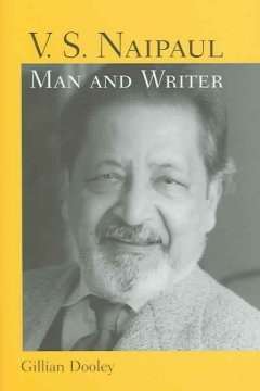 V.S. Naipaul, Man and Writer