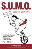 SUMO (Shut Up, Move On) : The Straight Talking Guide to Creating and Enjoying a Brilliant Life