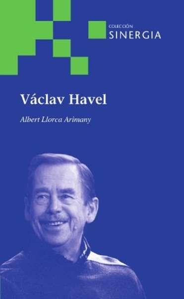 Václav Havel. Un político humanista para una nueva Europa