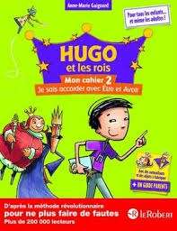 Hugo et les rois - Mon cahier 2, Je sais accorder avec Etre et Avoir
