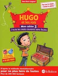 Hugo et les rois - Mon cahier 3, J'écris les mots courants sans faute