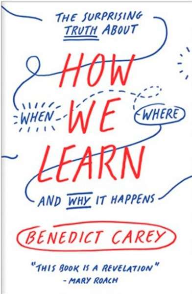 How We Learn: the Surprising Truth about When, Where, and Why It Happens