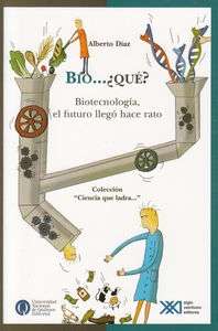 Bio... ¿qué?. Biotecnología, el futuro llegó hace rato