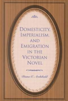 Domesticity, Imperialism, and Emigration in the Victorian Novel