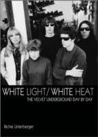 White Light/ White Heat : The Velvet Underground Day by Day