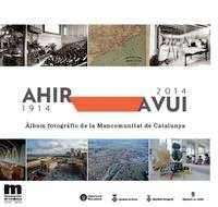 Álbum fotogràfic de la Mancomunitat de Catalunya: Ahir-avui, 1914-2014
