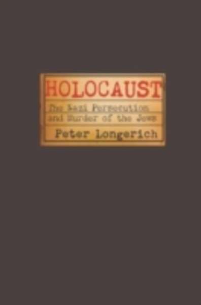 Holocaust: the Nazi Persecution and Murder of the Jews