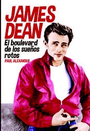 James Dean. El bulevard de los sueños rotos