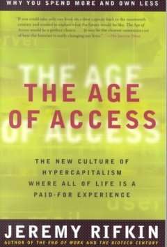 The Age of Access: The New Culture of Hypercapitalism, Where All of Life Is a Paid-For Experience