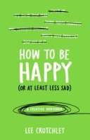 How to be Happy (or at Least Less Sad): A Creative Workbook