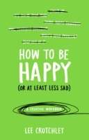 How to be Happy (or at Least Less Sad): A Creative Workbook