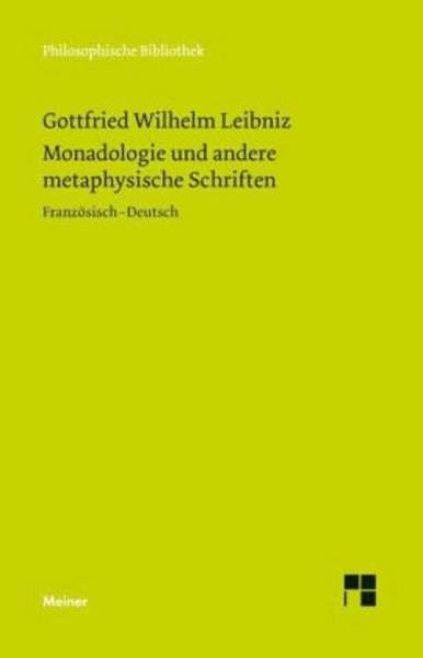 Monadologie und andere metaphysische Schriften .   Discours de metaphysique; La monadologie; Principes de la nat