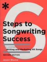 Six Steps to Songwriting Success: The Comprehensive Guide to Writing and Marketing Hit Songs