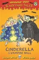 Seriously Silly: Scary Fairy Tales. 1: Cinderella and the Vampire Ball