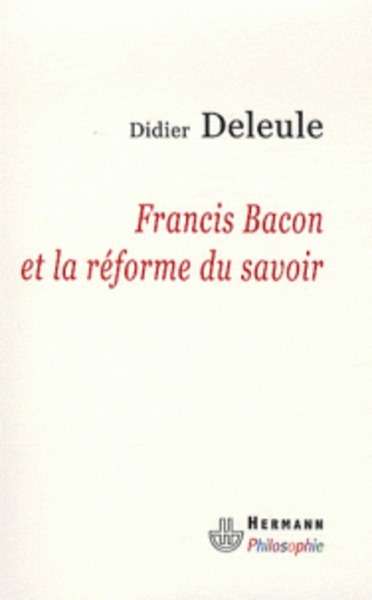 Francis Bacon et la réforme du savoir