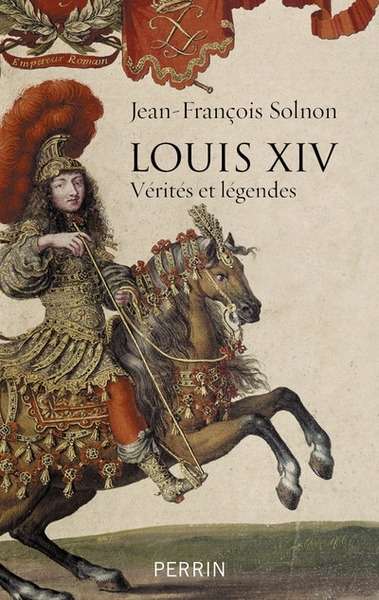 Louis XIV, vérités et légendes