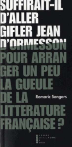 Suffirait-il d'aller gifler Jean d'Ormesson pour arranger un peu la gueule de la littérature française ?