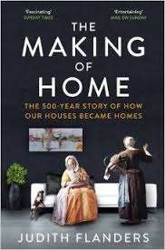 The Making of Home: The 500-Year Story of How Our Houses Became Homes