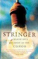 Stringer. A Reporter's Journey in the Congo