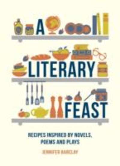 A Literary Feast: Recipes Inspired by Novels, Poems, and Plays