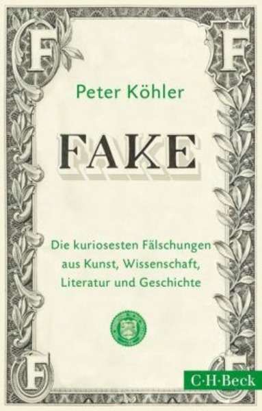 FAKE . Die kuriosesten Fälschungen aus Kunst, Wissenschaft, Literatur und Geschichte