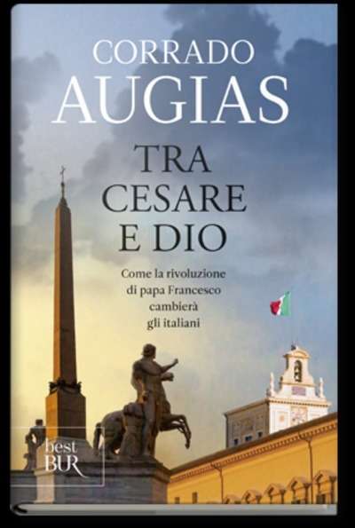 Tra Cesare e Dio. Come la rivoluzione di papa Francesco cambierà gli italiani