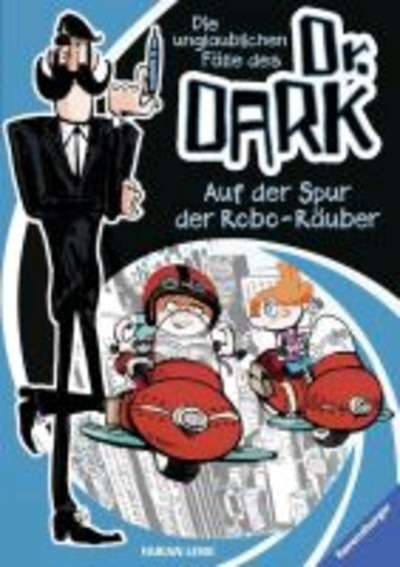 Die unglaublichen Fälle des Dr. Dark - Auf der Spur der Robo-Räuber