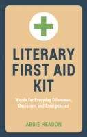 Literary First Aid Kit: Words for Everyday Dilemmas, Decisions and Emergencies