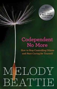 Codependent No More: How to Stop Controlling Others and Start Caring for Yourself