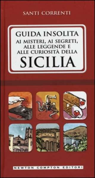 Guida insolita ai misteri, ai segreti, alle leggende e alle curiosità della Sicilia