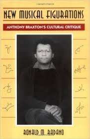 New Musical Figurations: Anthony Braxton's Cultural Critique