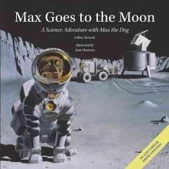 Max Goes to the Moon: A Science Adventure With Max the Dog: Planetarium Show Edition