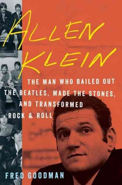 Allen Klein, The Man who Bailed out the Beatles, Made the Stones and Transformed Rock'n'Roll