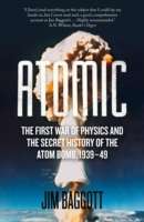 Atomic: The First War of Physics and the Secret History of the Atom Bomb 1939-49