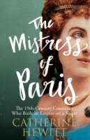 The Mistress of Paris: The 19th-Century Courtesan Who Built an Empire on a Secret