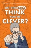 Do You Still Think You're Clever?: Even More Oxford and Cambridge Questions!