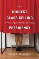 The Highest Glass Ceiling : Women s Quest for the American Presidency