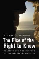 The Rise of the Right to Know: Politics and the Culture of Transparency, 1945-1975