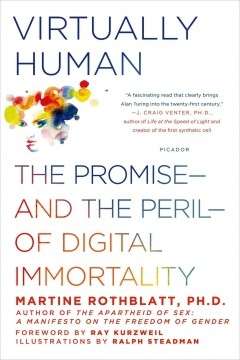 Virtually Human: The Promise - and the Peril - of Digital Immortality