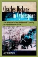 Charles Dickens in Cyberspace: The Afterlife of the Nineteenth Century in Postmodern Culture